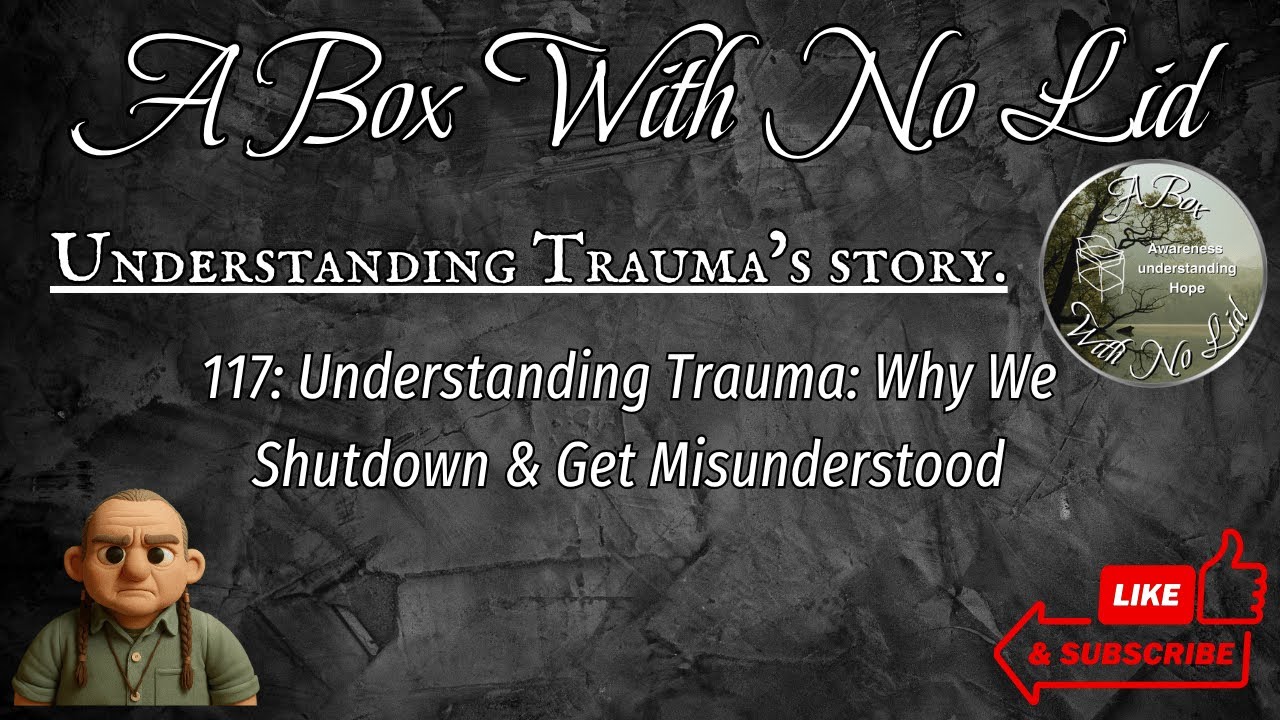 117: Understanding Trauma: Why We Shutdown & Get Misunderstood
