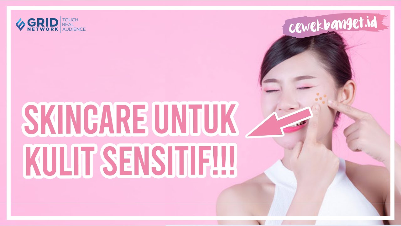 4 CIRI-CIRI DAN TIPS MEMILIH SKINCARE UNTUK KULIT SENSITIF