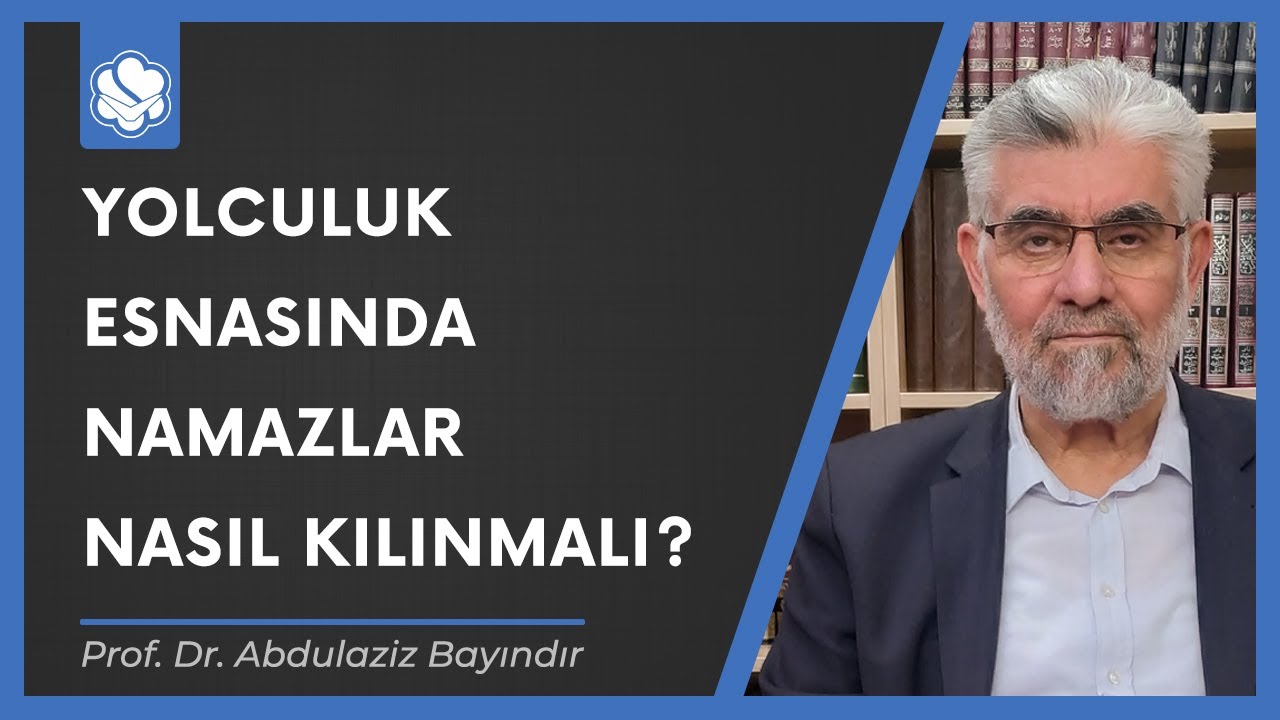 Yolculuk esnasında namazlar nasıl kılınmalı? | Prof. Dr. Abdulaziz Bayındır