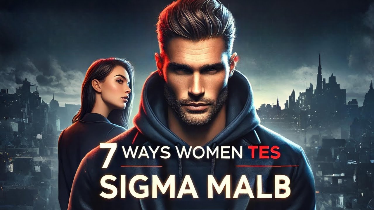 7 Ways Women Secretly Test Sigma Males | Unmasking the Truth