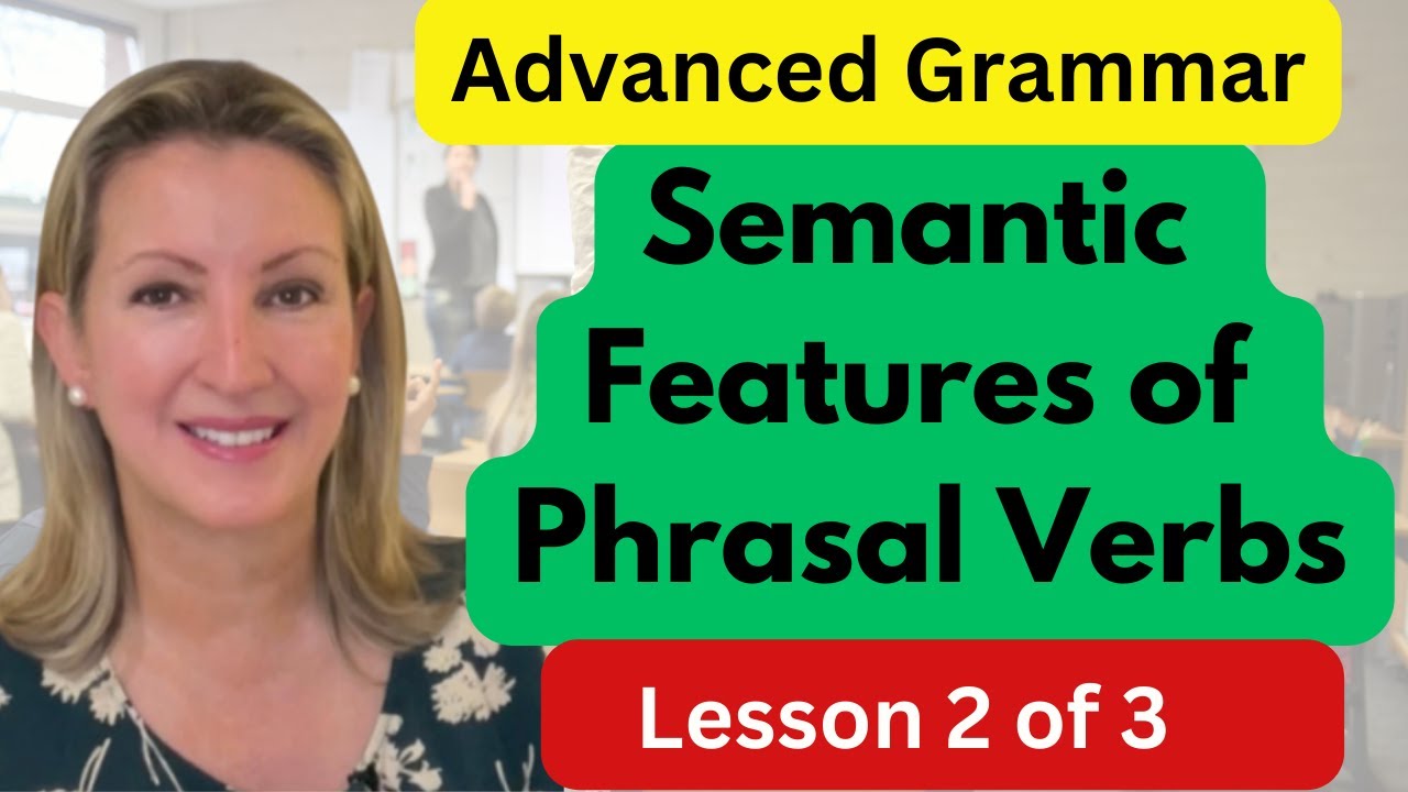 Semantic Features of Phrasal Verbs | Lesson 2 of 3