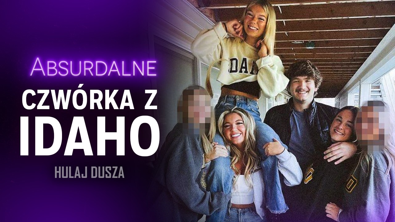 Absurdalne/Sprawa czwórki z Idaho - Bryan Kohberger - umysł sprawcy/ HULAJ DUSZA HISTORIE KRYMINALNE