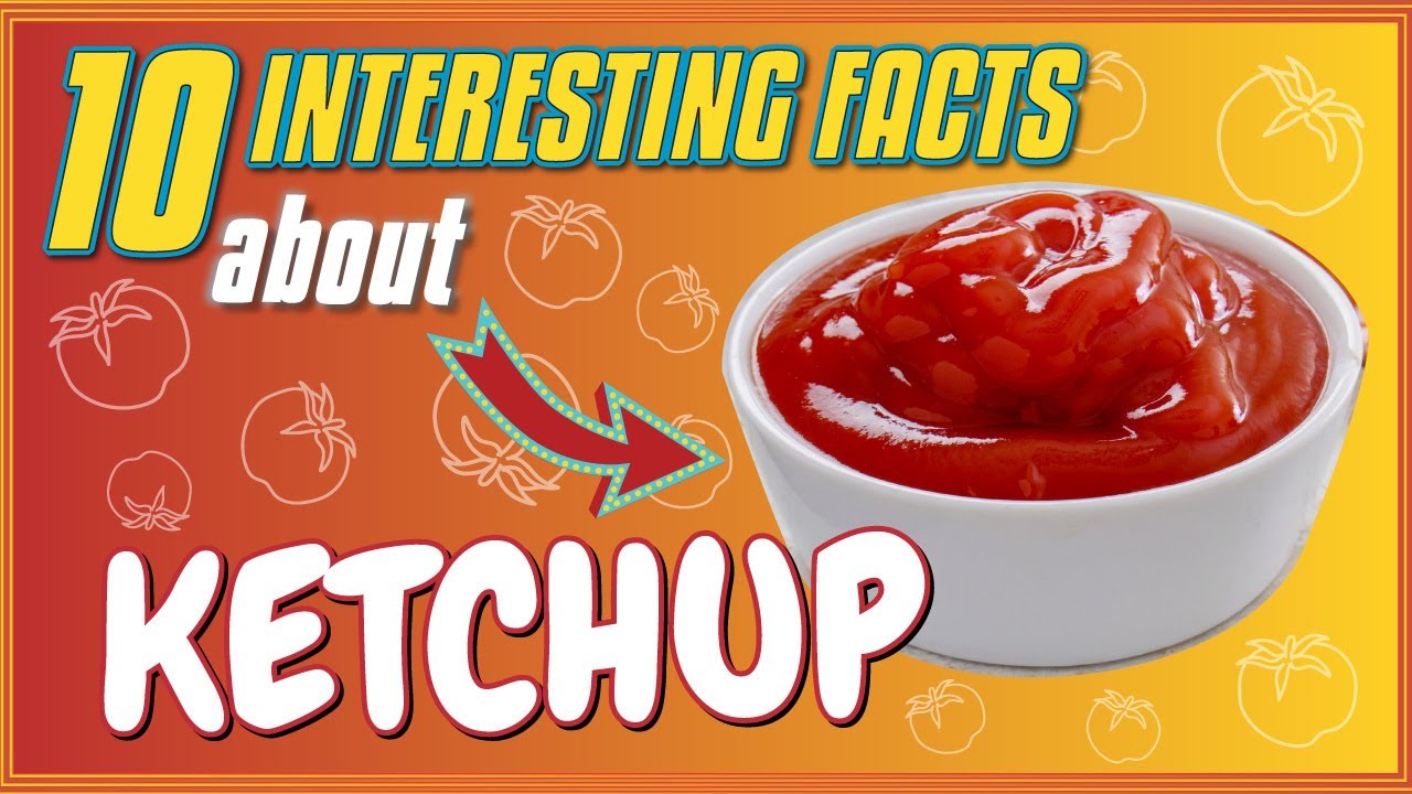 10 INTERESTING FACTS About KETCHUP  That Will Surprise You | Fun Food Facts