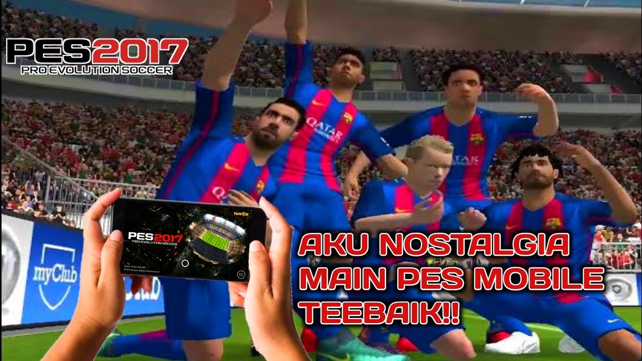 SAYA NOSTALGIA MAIN PES 2017 MOBILE GAME PERTAMA PES MOBILE 