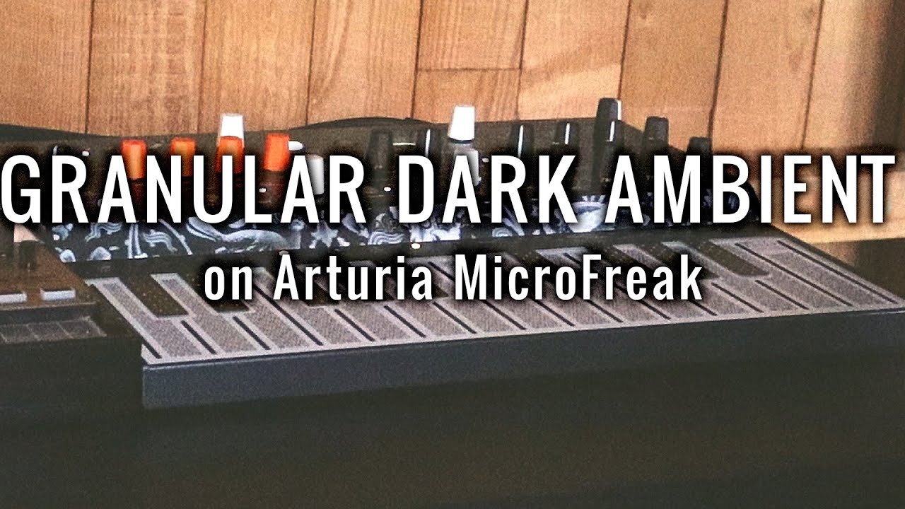 GRANULAR DARK AMBIENT // MicroFreak