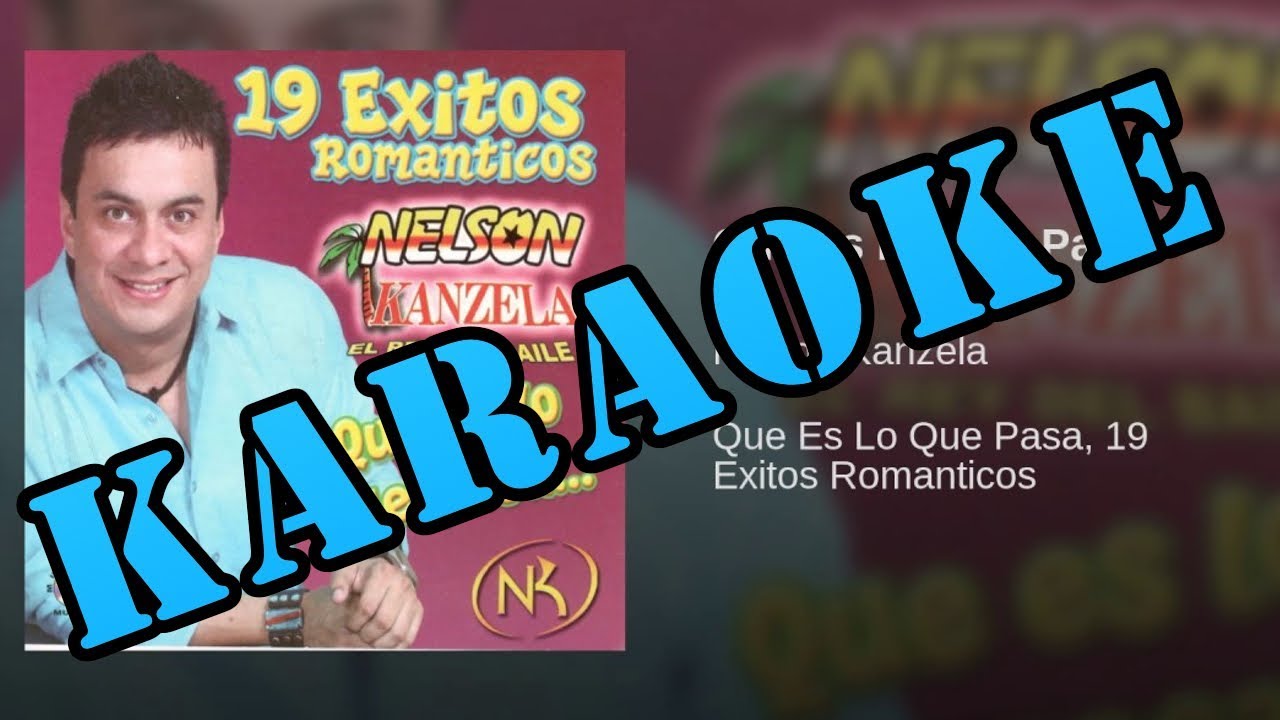 Que Es Lo Que Pasa - Karaoke - Nelson Kanzela