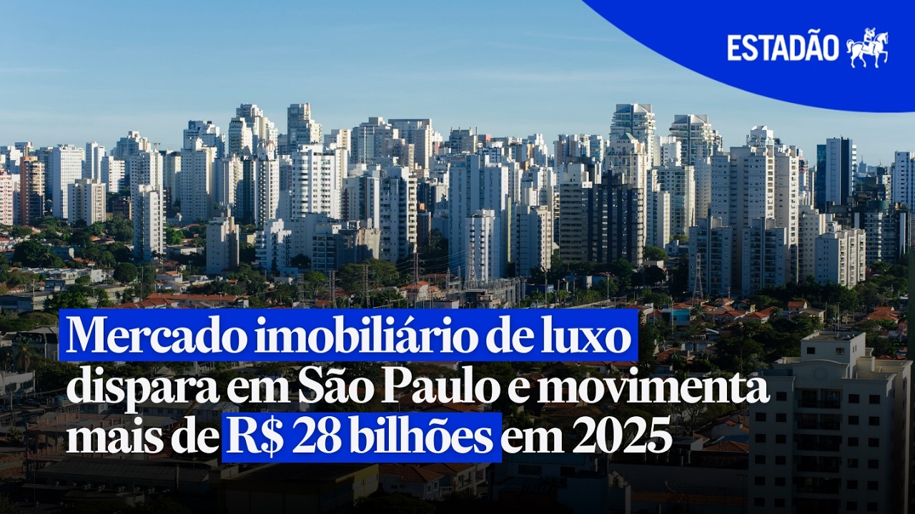 Mercado imobiliário de luxo dispara em São Paulo e movimenta mais de R$ 28 bilhões em 2025