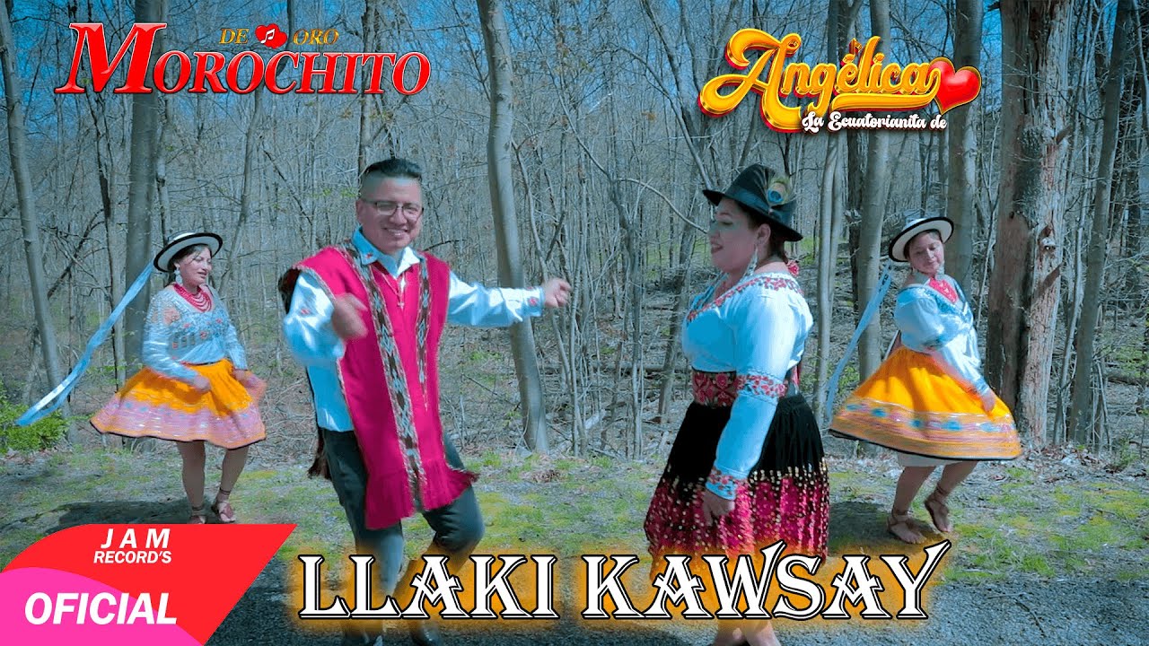 LLAKI KAWSAY ►MOROCHITO DE ORO FT. ANGELICA LA ECUATORIANITA ►♫ VIDEO OFFICIAL ♫ 2024