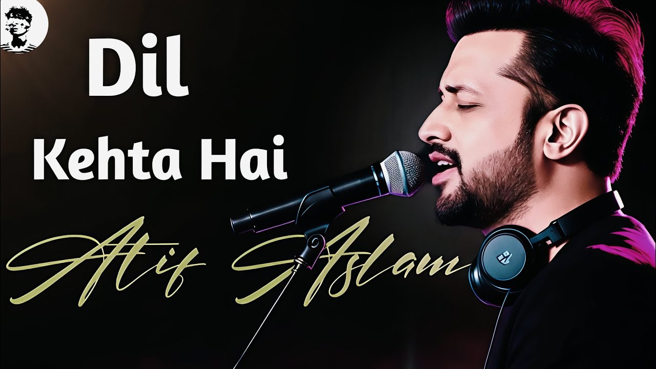 Dil Kehta hai - ATIF ASLAM | Lofi Version