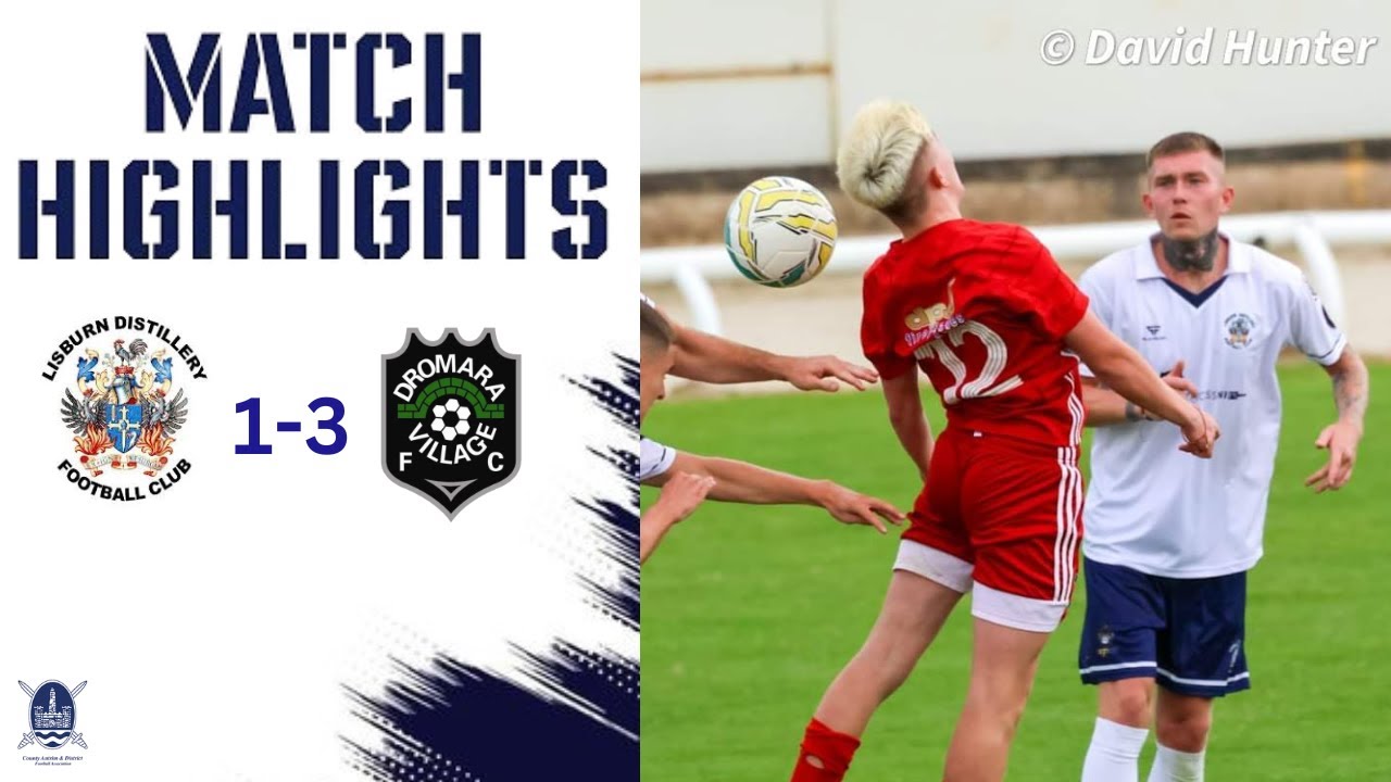Highlights | Lisburn Distillery 1-3 Dromara Village 17/8/2024