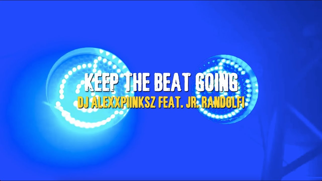 ( 4k Lyric Music Video ) Keep The Beat Going (Original Mix) - Jr. Randolfi Feat. DJ Alexxpiinksz