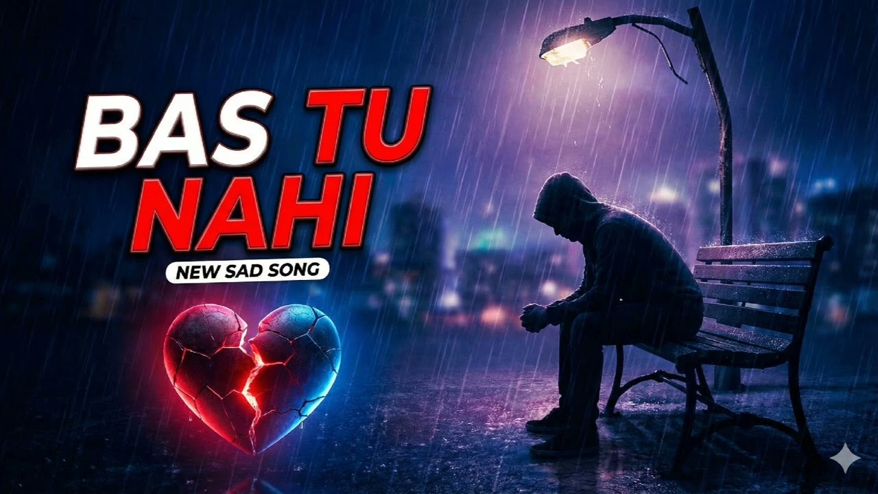Bas Tu Nahi 💔 | Heart Touching New Hindi Sad Song 2025 | Latest Breakup Track