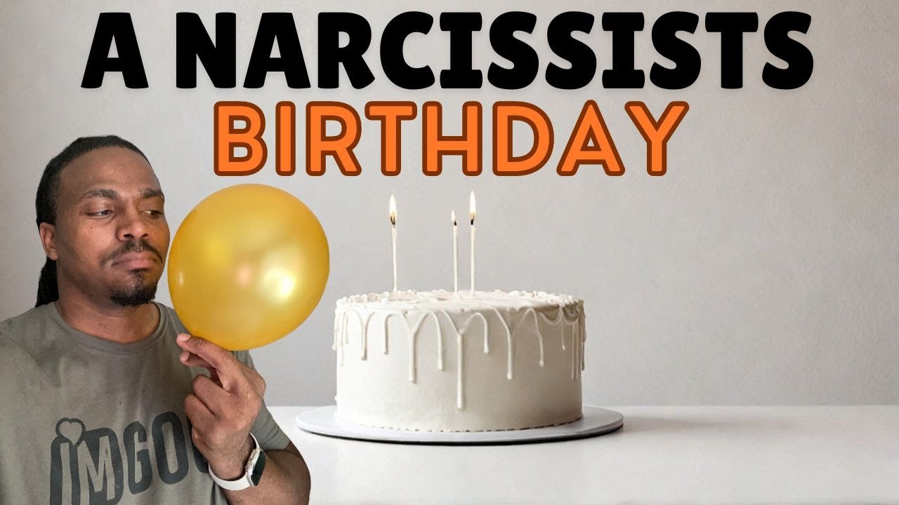 Narcissist and THEIR BIRTHDAY!