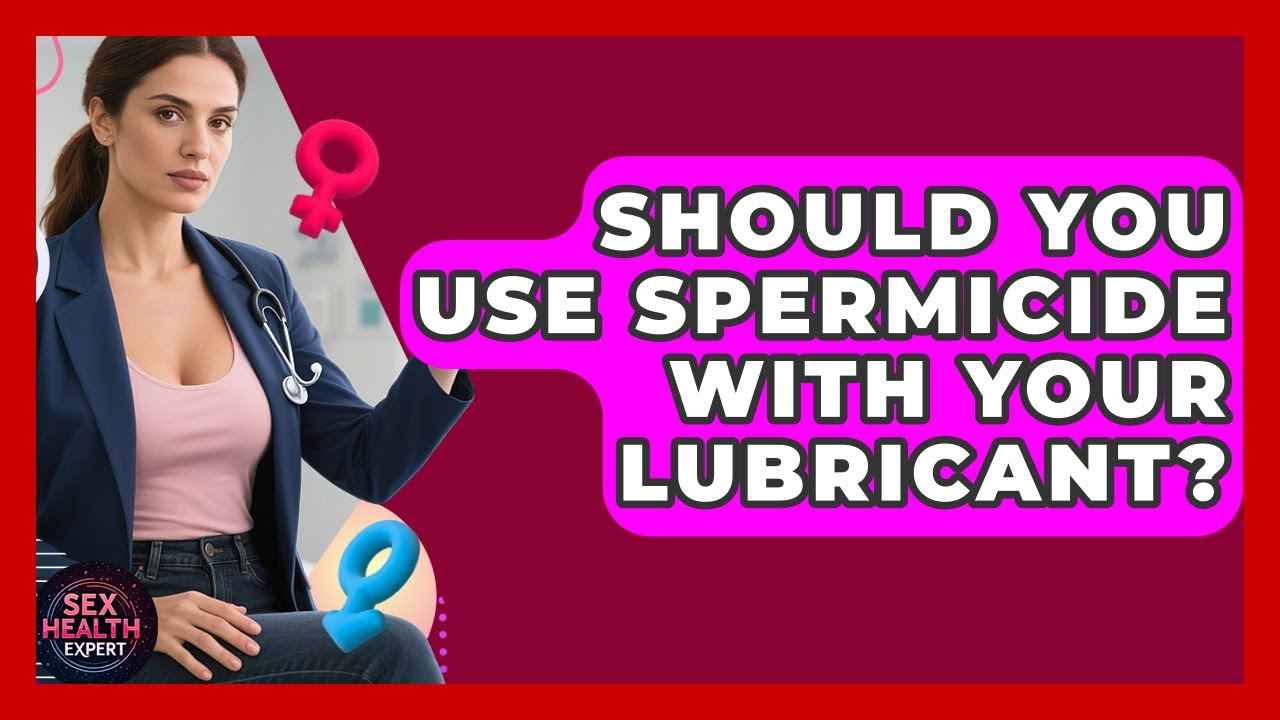 Should You Use Spermicide With Your Lubricant? - Sex Health Expert