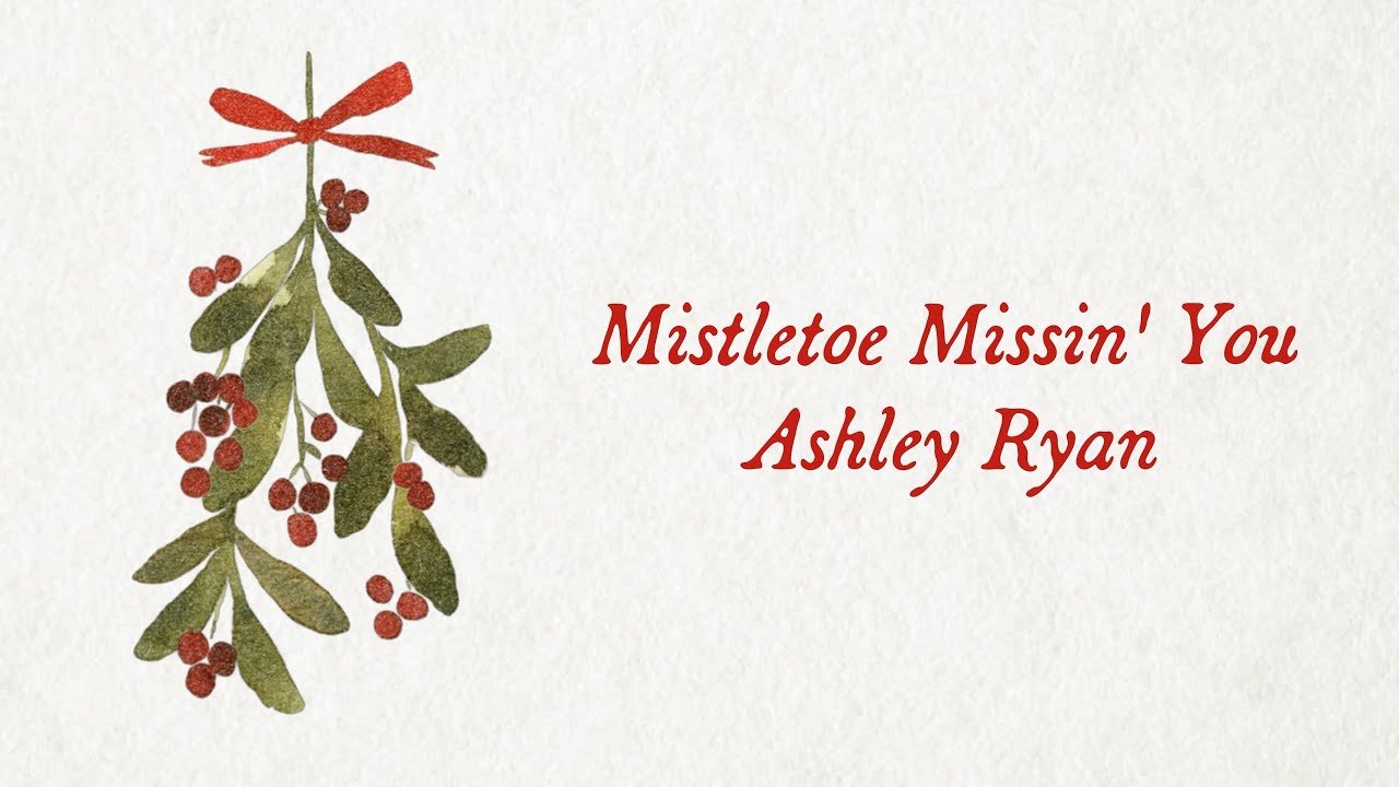 Ashley Ryan - Mistletoe Missin' You (Official Lyric Video)