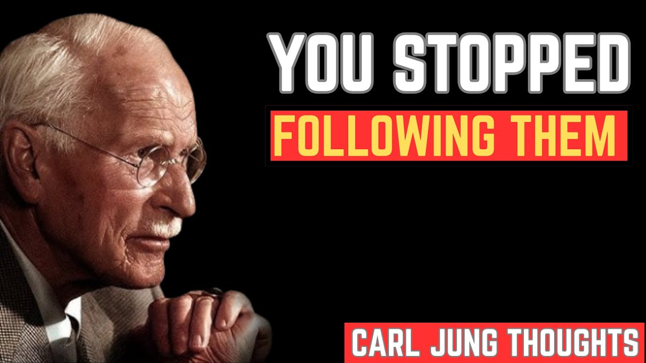 YOU STOPPED FOLLOWING THEM | CARL JUNG THOUGHTS