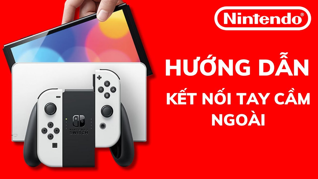 Hướng Dẫn Kết Nối Tay Cầm Bên Ngoài Vào Máy Nintendo Switch Hack