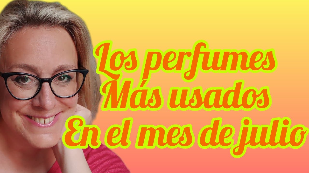 Los perfumes más usados durante el mes de julio 🤔🌟🌡️😜🏖️☀️🍉