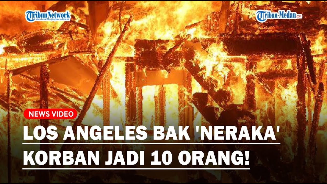 SEREM❗ KEBAKARAN LOS ANGELES BAK 'NERAKA', Korban Bertambah Jadi 10 Orang❗