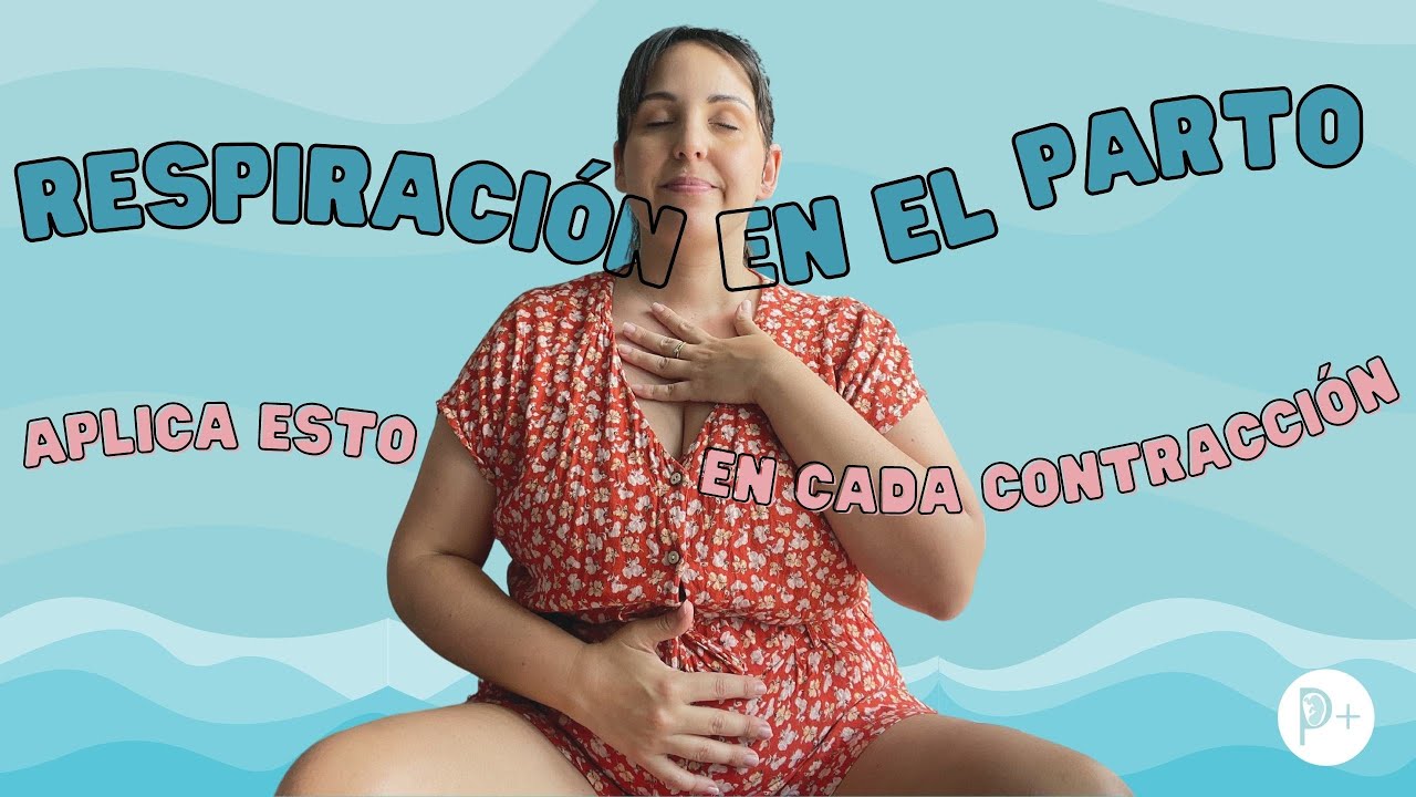 La respiración en el parto | Cómo respirar en las contracciones |Técnicas de respiración en el parto
