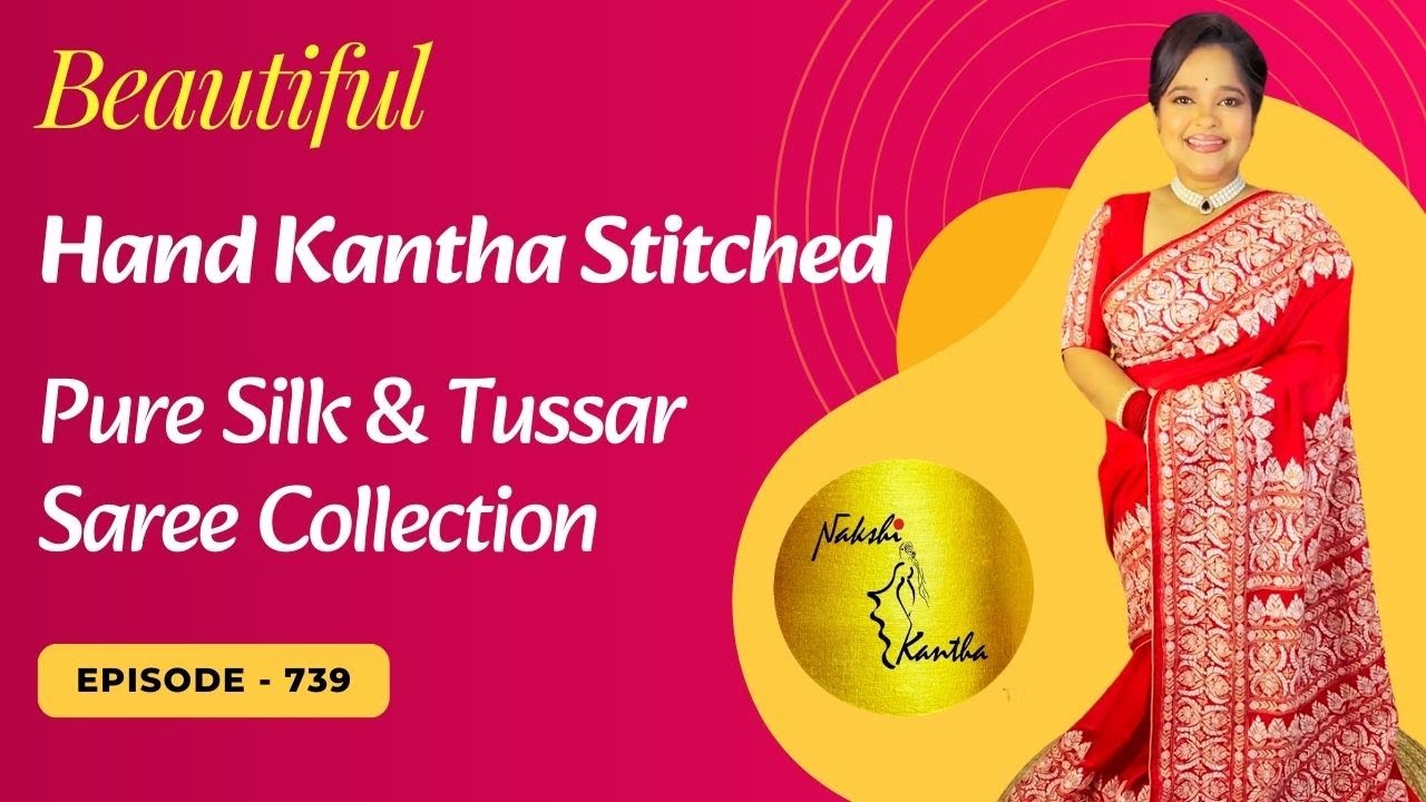 Beautiful Hand Kantha Embroidered Pure Silk & Tussar Sarees | Silk mark Certified | Episode - 739