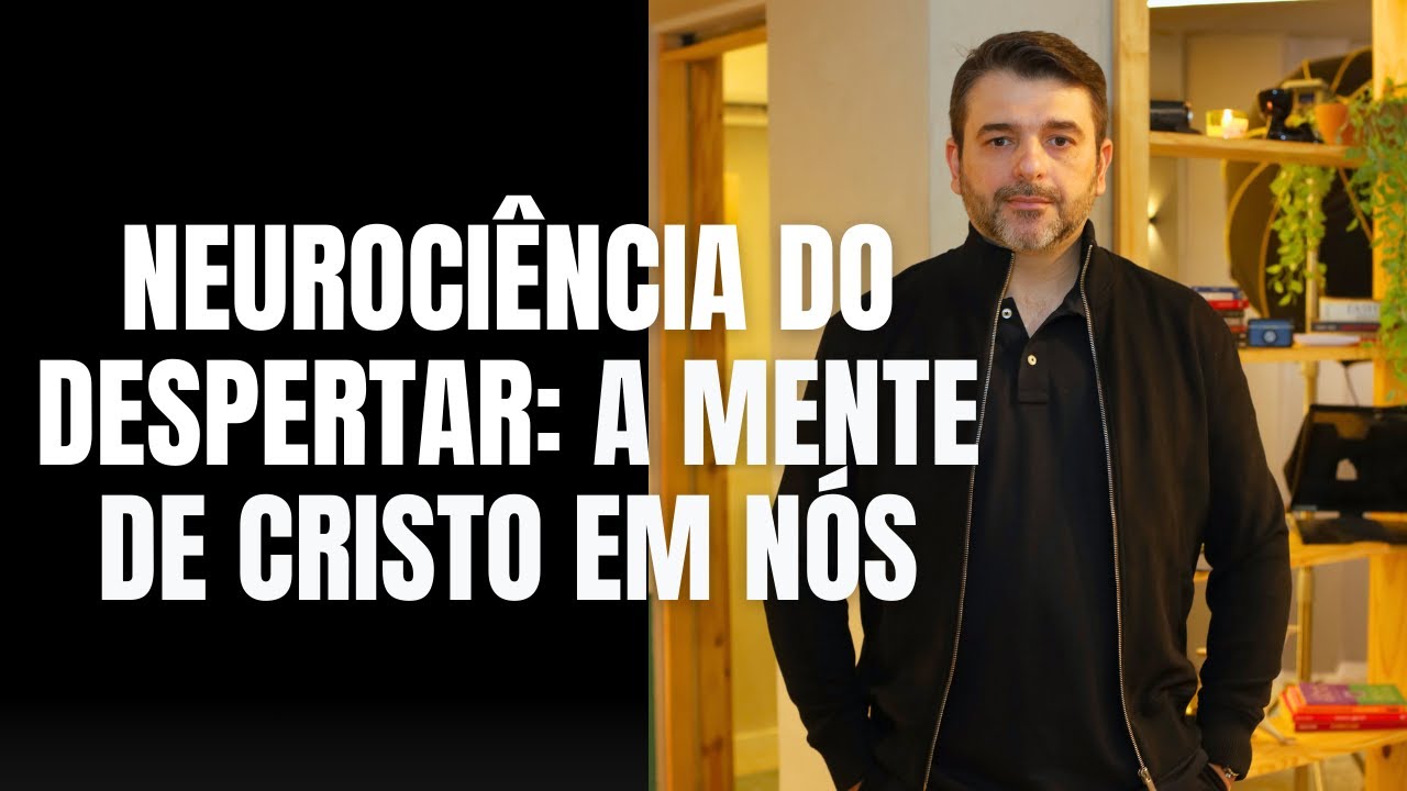 Neuroci&ecirc;ncia do Despertar: A Mente de Cristo em N&oacute;s