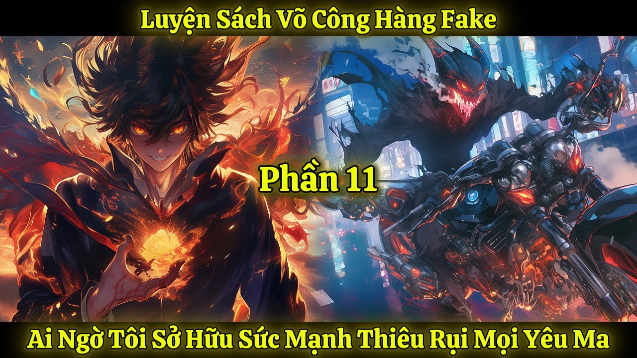 Luyện Sách Võ Công Hàng Fake, Ai Ngờ Tôi Sở Hữu Sức Mạnh Thiêu Rụi Mọi Yêu Ma | Phần 11