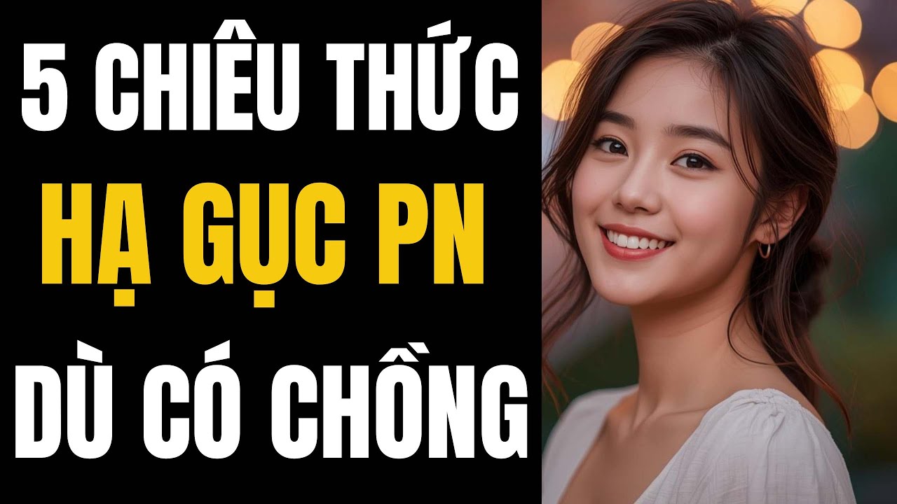 5 Chiêu Thức Này Hạ Gục Phụ Nữ Dù Đã Có Chồng
