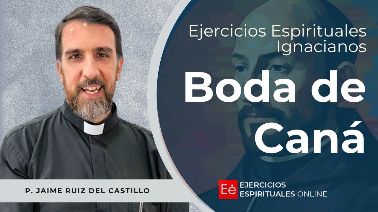Bodas de Caná - Ejercicios Espirituales 2024 -  P.  Jaime Ruiz Del Castillo