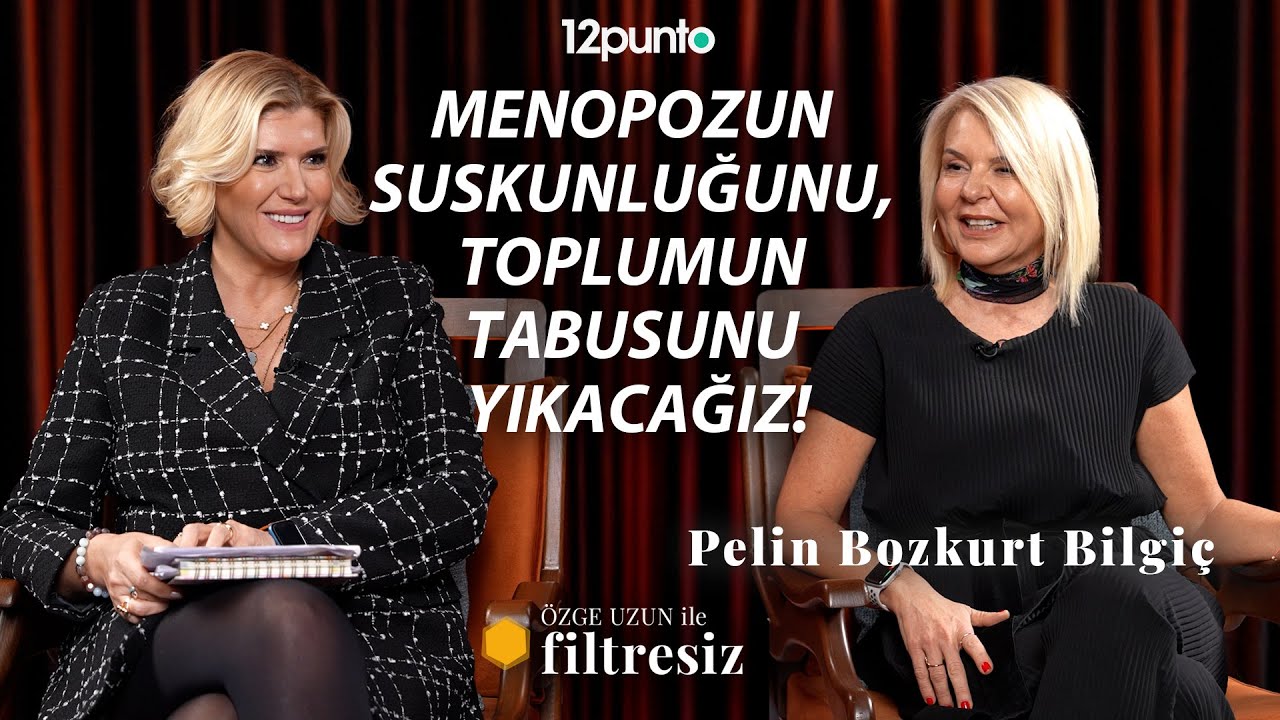 Bu yaştan sonra mı? Tam da bu yaştan sonra: Menopoz | Pelin Bozkurt Bilgiç | Özge Uzun ile Filtresiz