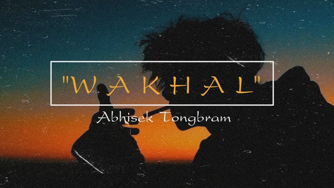 WAKHAL - Abhisek Tongbram (Official Music Video 2020 )