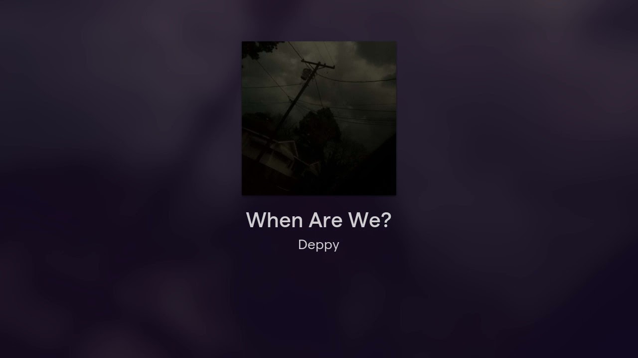 Deppy - When Are We? (Prod. lowestye x binobeats)