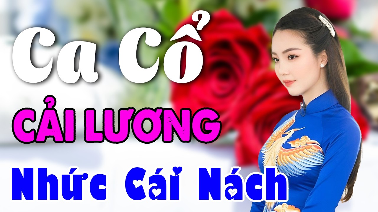 Vừa Nằm Vừa Nghe Ca Cổ Cải Lương Ru Ngủ - Ca Cổ Cải Lương Xưa NHỨC C&Aacute;I N&Aacute;CH | Ca Cổ T&acirc;n Thời