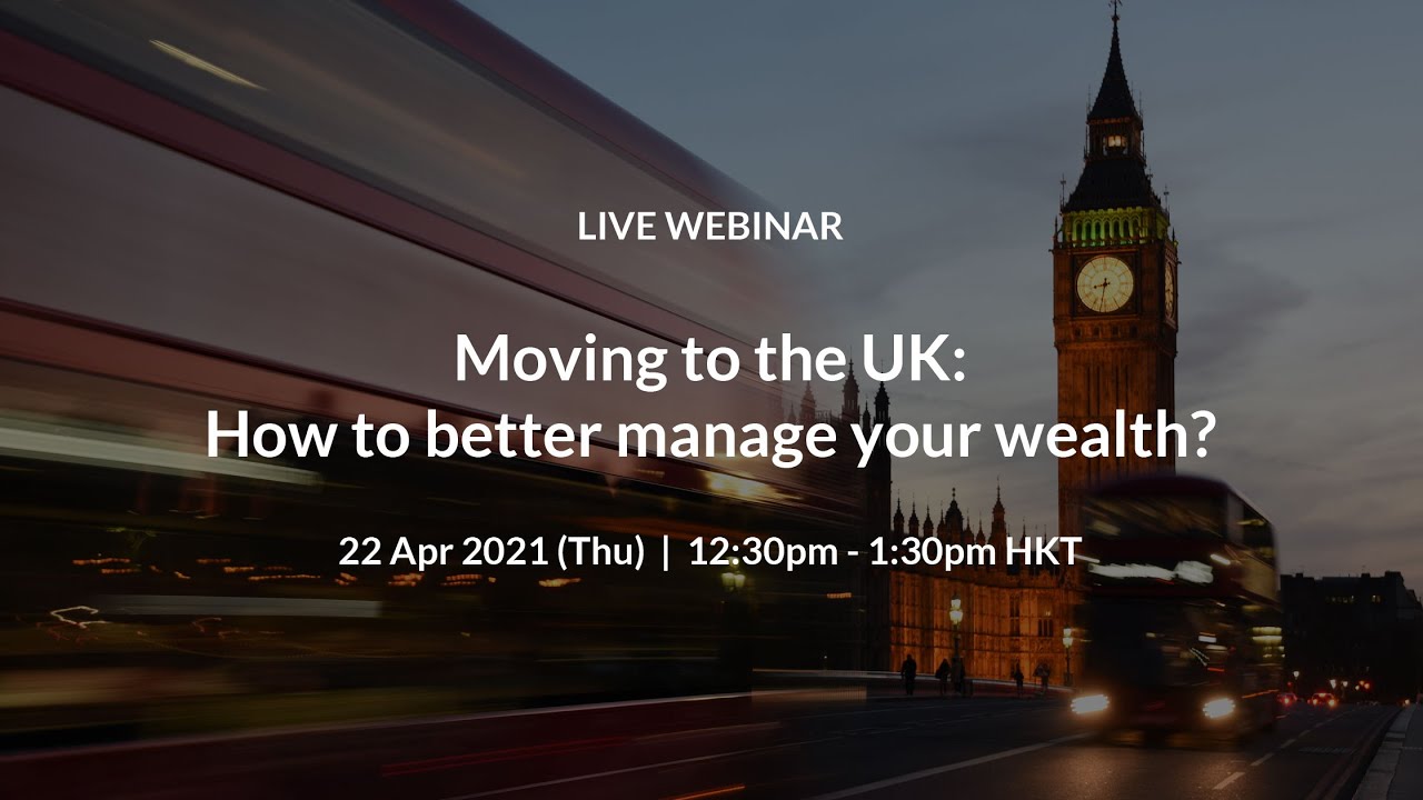 Moving to the UK: How to better manage your wealth?