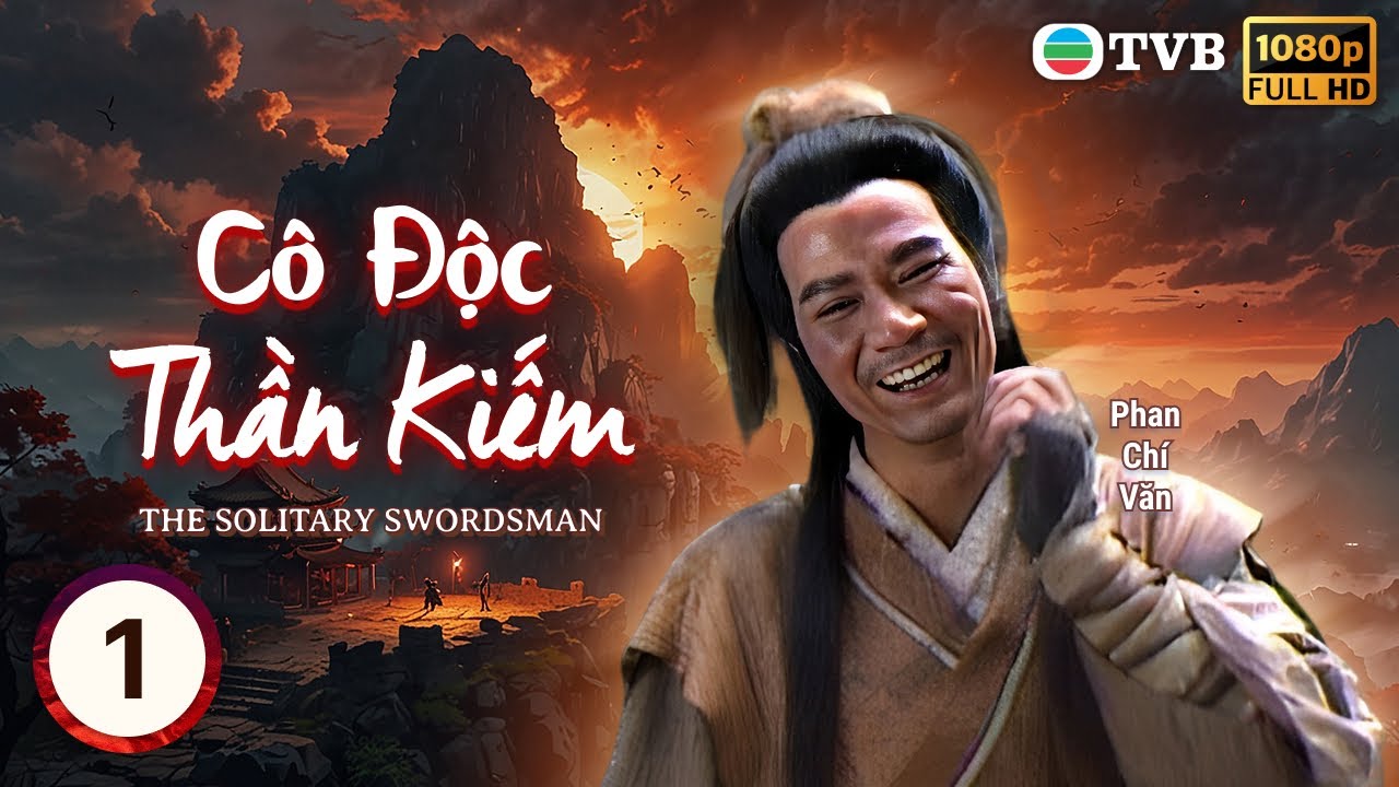 Phim TVB Cô Độc Thần Kiếm ( The Solitary Swordsman) 1/20 |Phan Chí Văn |Doãn Thiên Chiếu| 1991