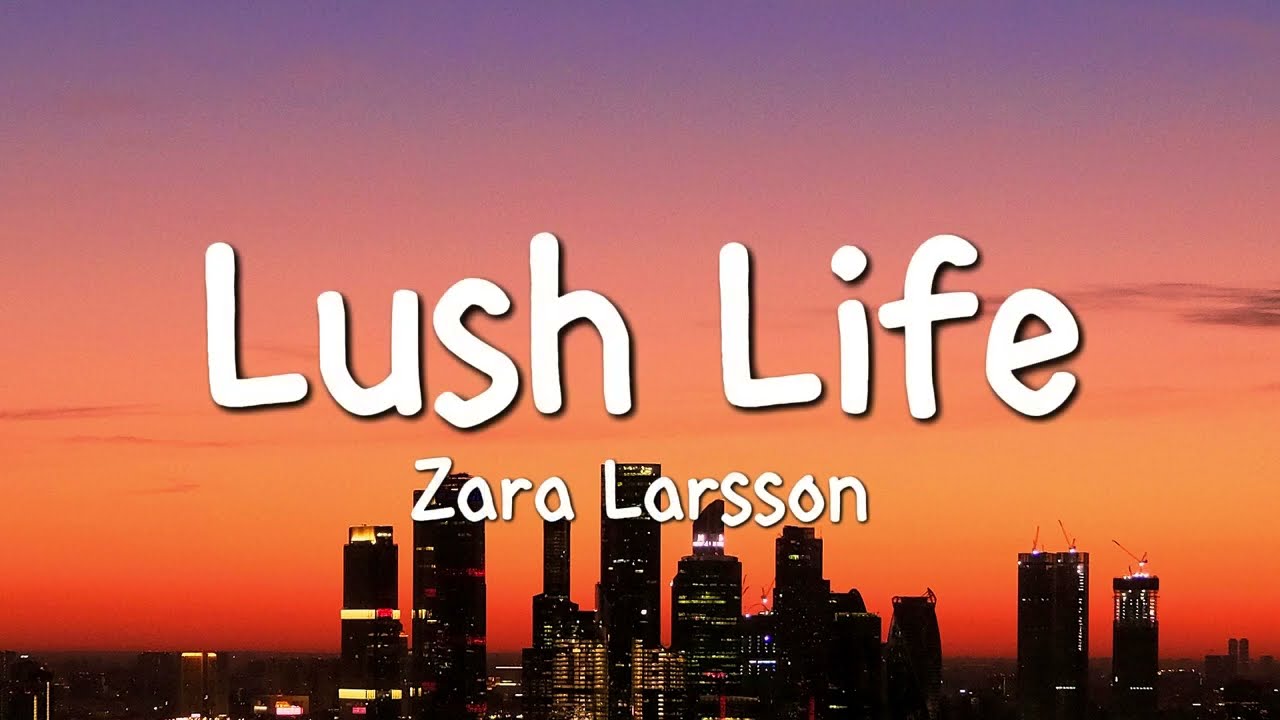 Zara Larsson - Lush Life (Lyrics)