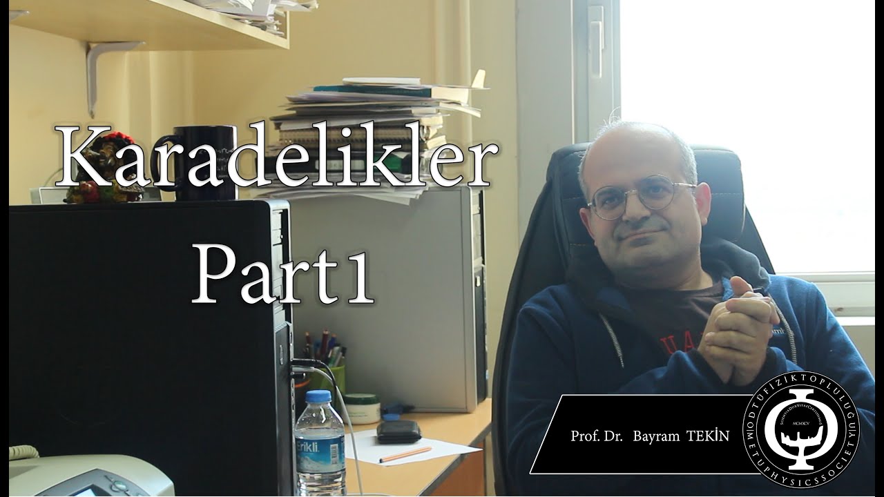 Fizik Sohbetleri | Prof.Dr. Bayram TEKİN | Karadelikler Part 1