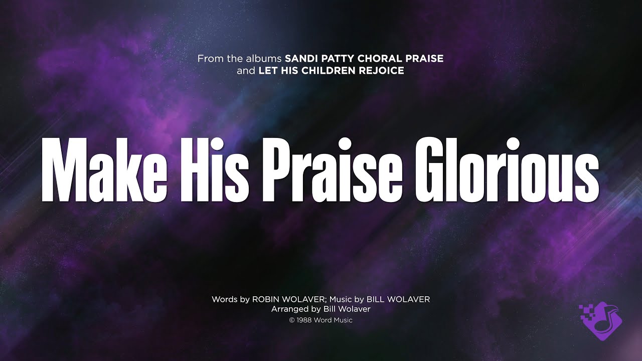 MAKE HIS PRAISE GLORIOUS - SATB (piano track + lyrics)
