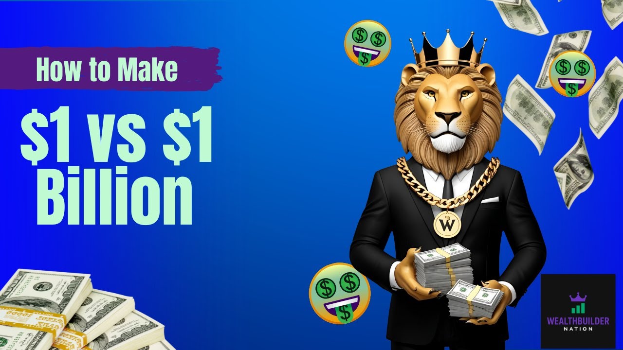 How to Make $1 vs $1 Billion | Wealthbuilder Nation