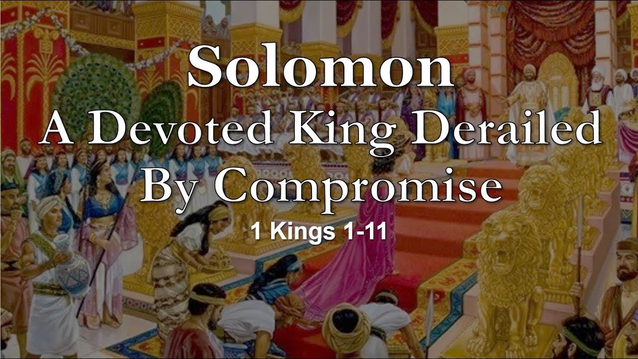 Solomon A Devoted King Derailed by Compromise 03 10 19 PM