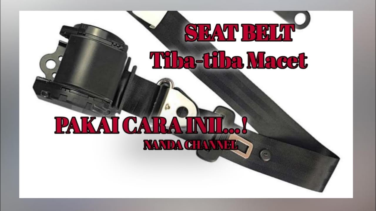Cara Memperbaiki Sabuk Pengaman Macet , seatbelt ngga bisa di Tarik