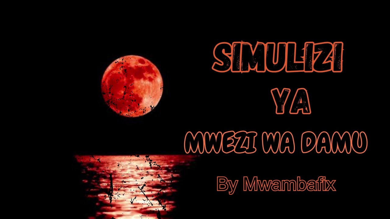 SIMULIZI MPYA YA MWEZI WA DAMU I SIMULIZI YA KUSISIMUA I #mwambafix
