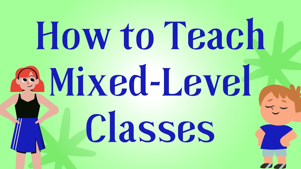 How to Teach Mixed-Level Classes | ESL classroom tips