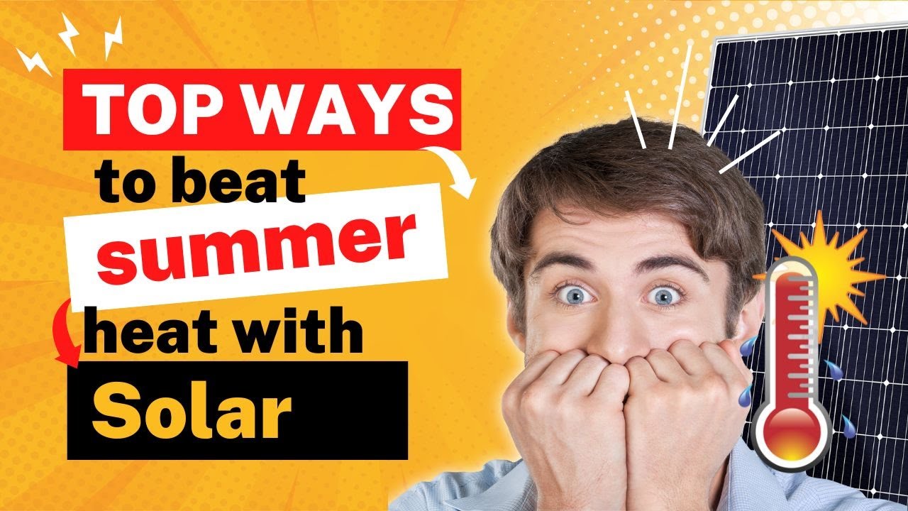 Top Ways to Beat Summer Heat With Solar | Energy Efficient Tips | Solar SME |
