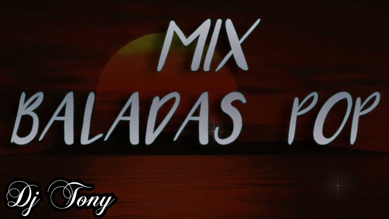 MIX BALADAS POP | BALADAS ROMANTICAS POP - Tony Dj - Ecuador