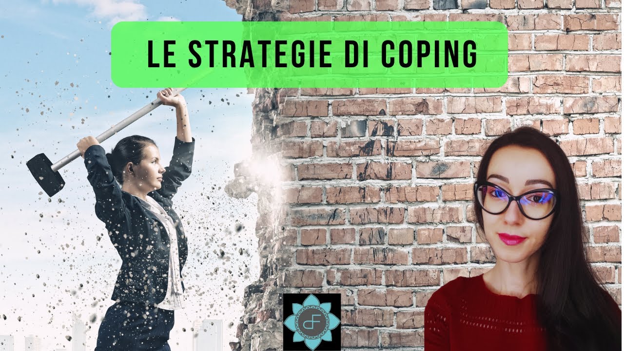 Le Strategie di Coping. Come affrontare i Problemi e superare lo Stress.