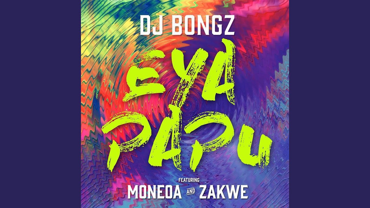 Eya PaPu (feat. Moneoa, Zakwe)