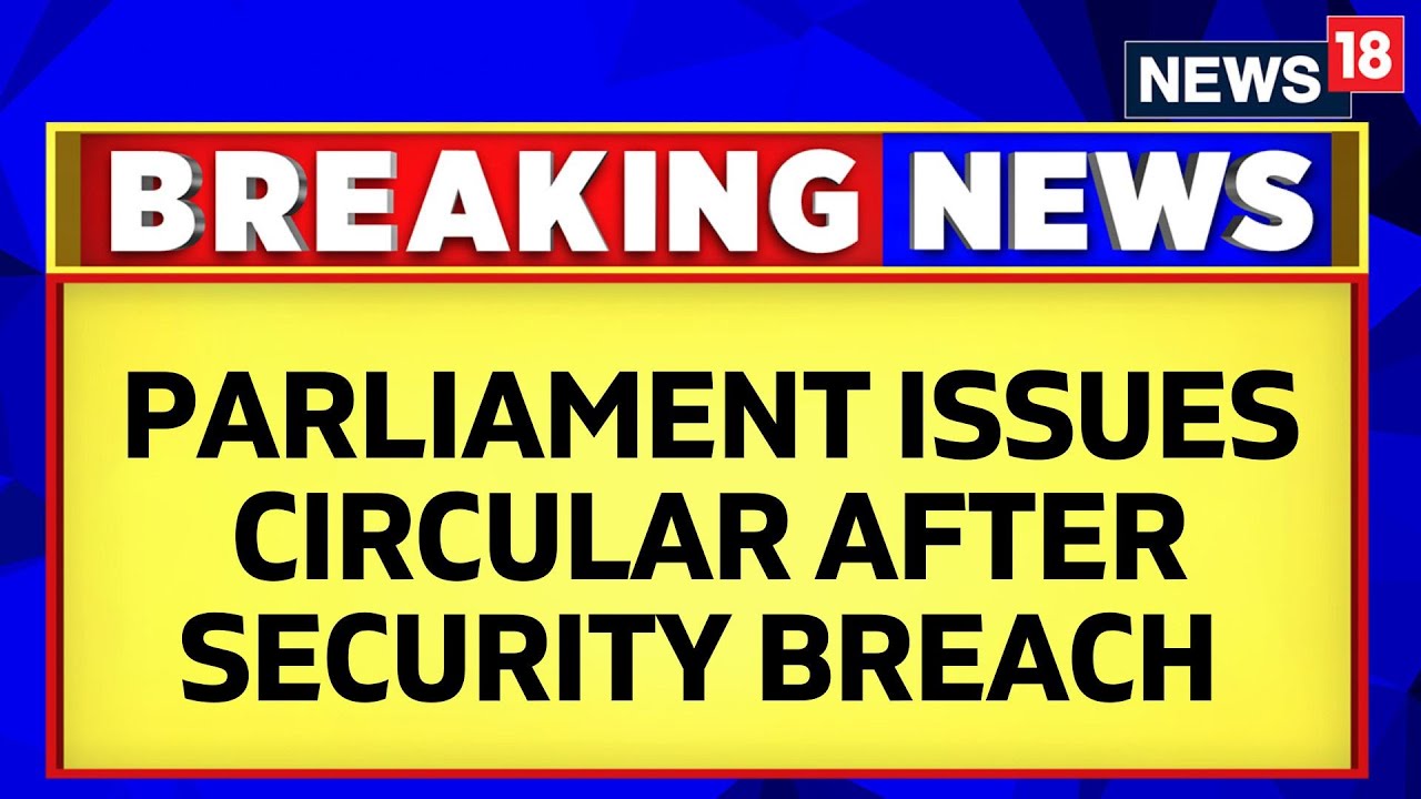 Parliament Issues Circular After Parliament Security Breach Incident | Parliament News Today |News18