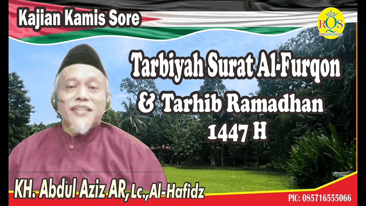 Tarbiyah Surat Al-Furqon & Tarhib Ramadhan 1447,  KH. Abdul Aziz AR, Lc, Al-Hafidz