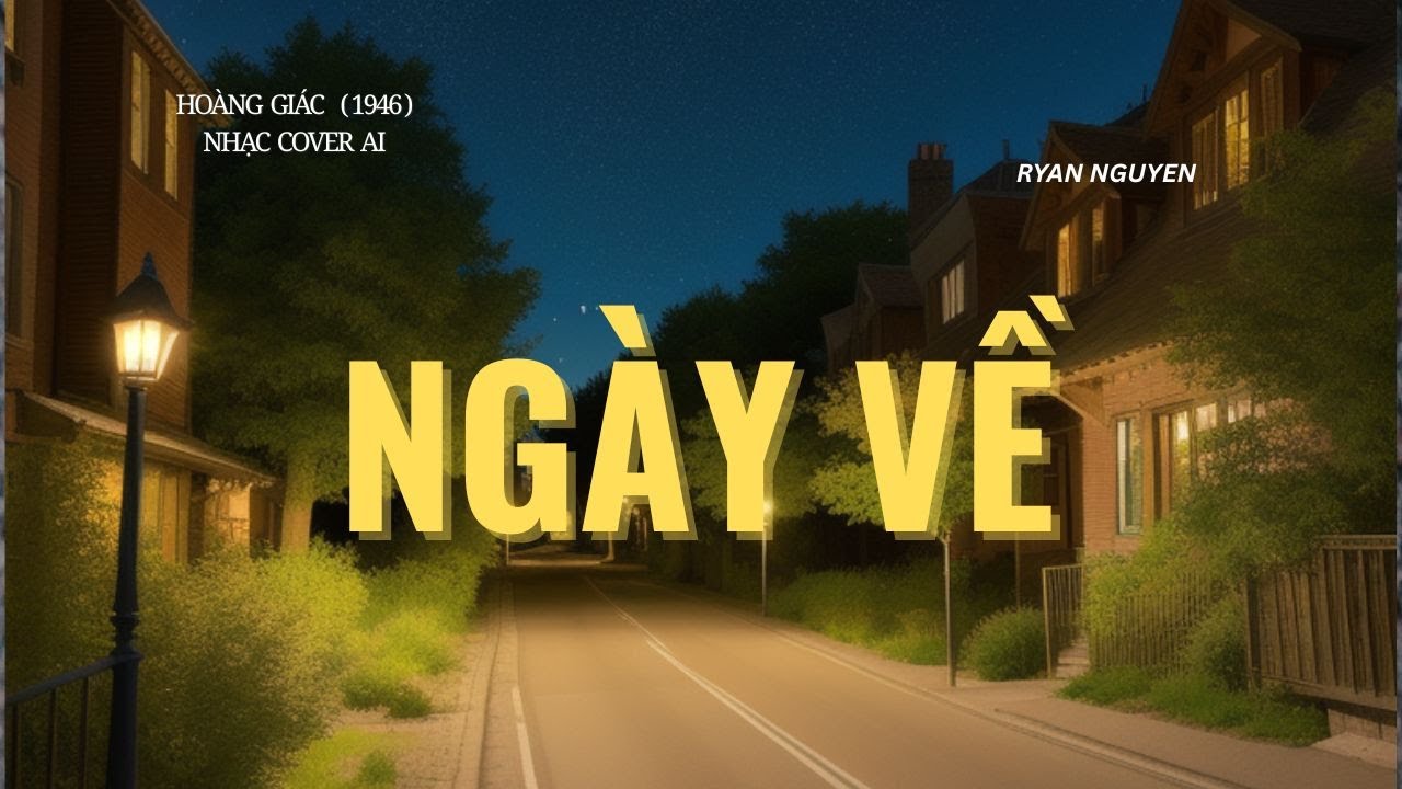 NGÀY VỀ - HOÀNG GIÁC - NHẠC COVER AI - RYAN NGUYEN